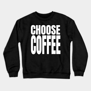 Choose coffee Crewneck Sweatshirt